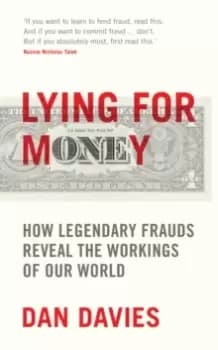 Lying for Money : How Legendary Frauds Reveal the Workings of Our World