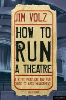 How to Run a Theatre : Creating, Leading and Managing Professional Theatre