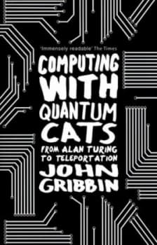 Computing with Quantum Cats by John Gribbin Book