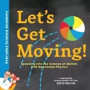 lets get moving newtonian physics for kids explained through everyday examp