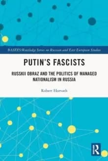 Putins Fascists : Russkii Obraz and the Politics of Managed Nationalism in Russia