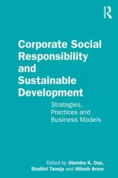 Corporate Social Responsibility and Sustainable DevelopmentStrategies Practices and Business Models