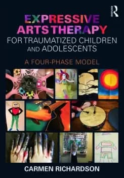 Expressive Arts Therapy for Traumatized Children and AdolescentsA Four-Phase Model