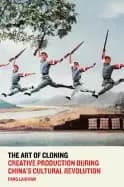 art of cloning creative production during chinas cultural revolution