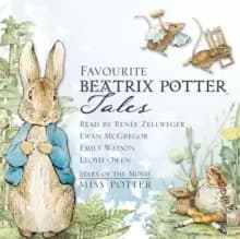 Favourite Beatrix Potter Tales : Read by stars of the movie Miss Potter