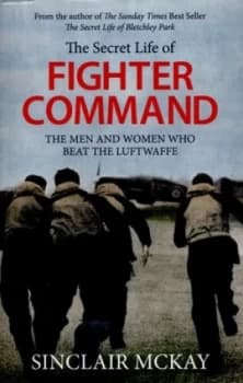 The Secret Life of Fighter Command by Sinclair Mckay Book
