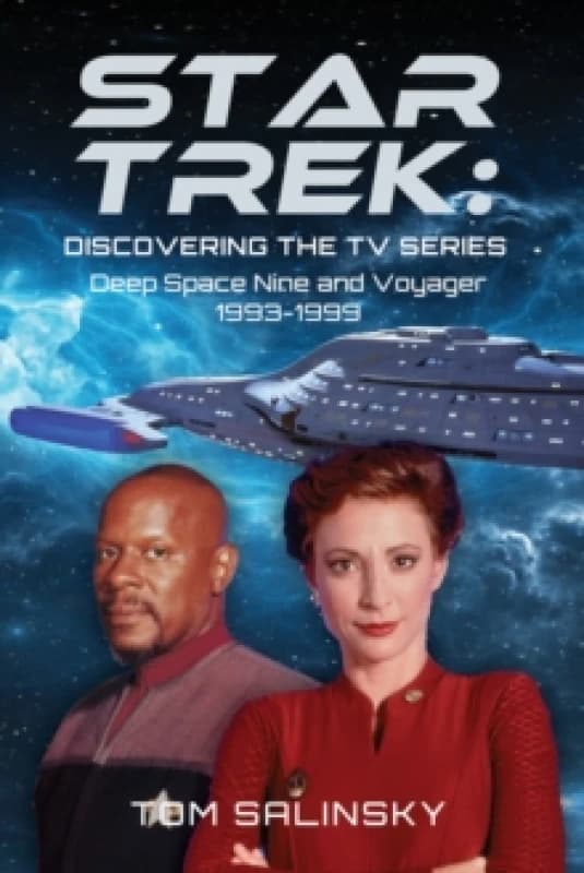 Star Trek: Discovering the TV Series : Deep Space Nine and Voyager 1993-1999 Hardback