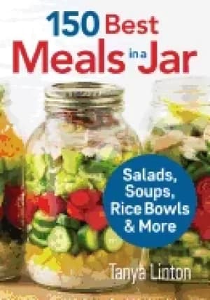 150 best meals in a jar salads soups rice bowls and more