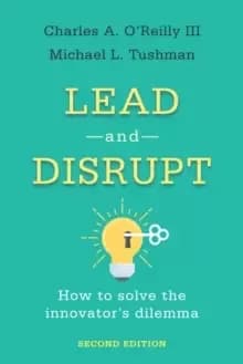 Lead and Disrupt : How to Solve the Innovator's Dilemma, Second Edition