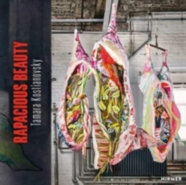 Tamara Kostianovsky : Rapacious Beauty Hardback