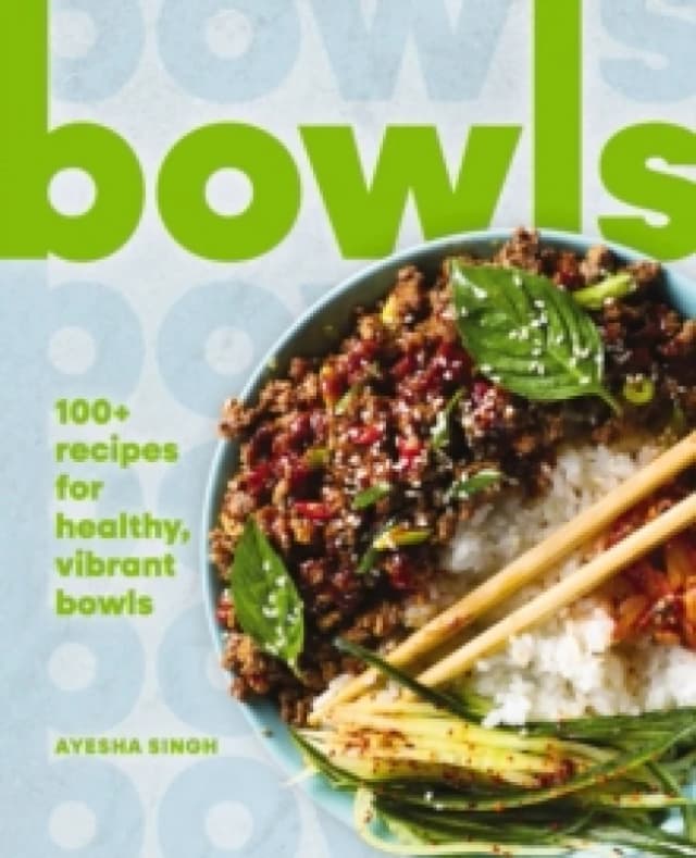 Bowls : 100+ Recipes for Healthy, Vibrant Bowls Hardback