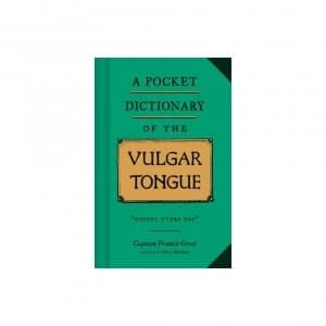 A Pocket Dictionary of the Vulgar Tongue by Grose & Captain Francis