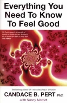 Everything You Need to Know to Feel Good by Candace Pert Paperback