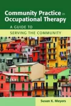 Community practice in occupational therapy by Susan K. Meyers