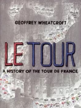 Le Tour by Geoffrey Wheatcroft Hardback