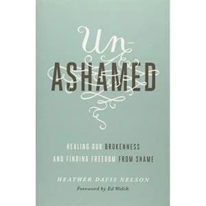 Unashamed: Healing Our Brokenness and Finding Freedom from Shame by Heather Davis Nelson (Paperback, 2016)