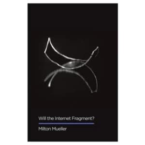 Will the Internet Fragment? Sovereignty, Globalization and Cyberspace