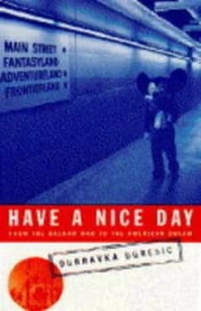 Have a Nice Day by Dubravka Ugresic Paperback