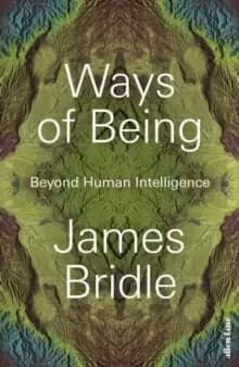 Ways of Being : Beyond Human Intelligence