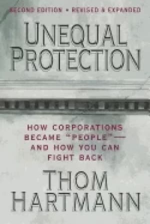 unequal protection how corporations became people and how you can fight bac