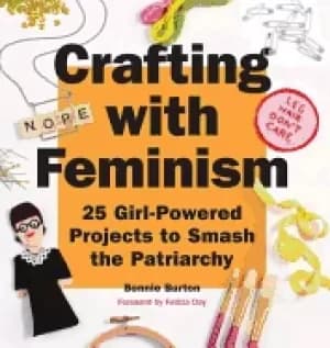 crafting with feminism 25 girl powered projects to smash the patriarchy