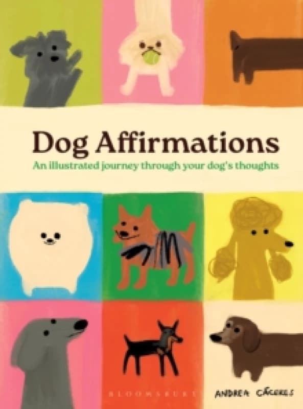 Dog Affirmations : An Illustrated Journey Through Your Dog's Thoughts Hardback
