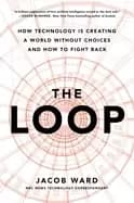 loop how technology is creating a world without choices and how to fight ba