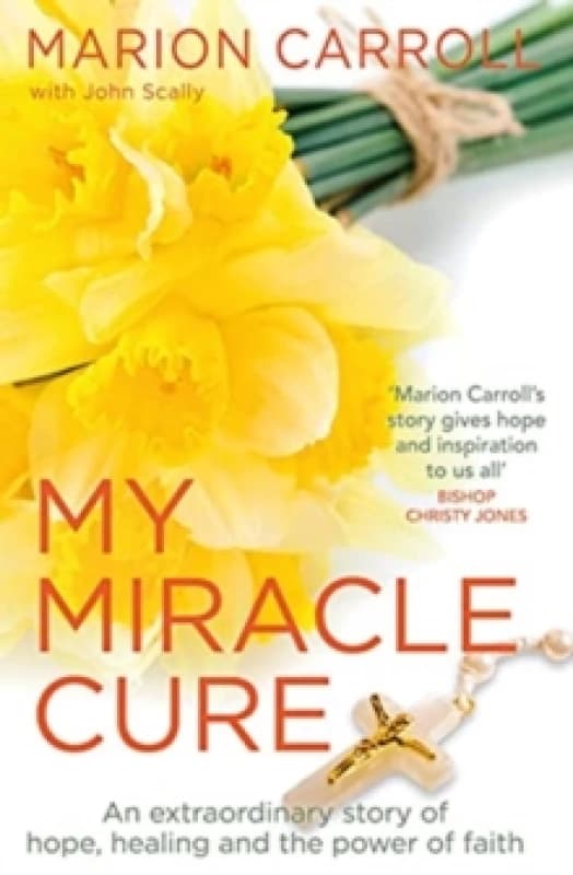 My Miracle Cure : The inspirational true story of an extraordinary modern miracle Paperback / softback