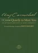 i come quietly to meet you an intimate journey in gods presence