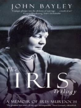 The Iris Trilogy by John Bayley and John Bayley and John Bayley and John Bayley Paperback