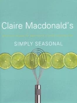 Claire Macdonalds Simply Seasonal by Claire Macdonald Macdonald Hardback