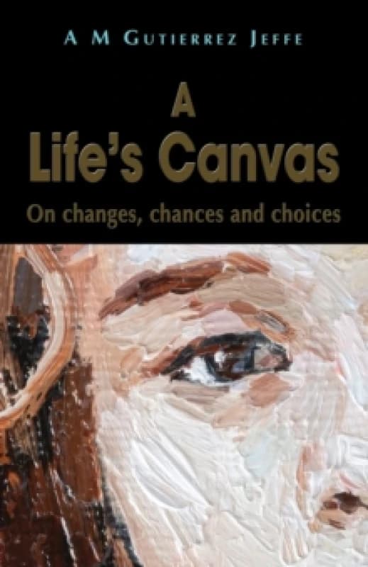 A Life's Canvas : On changes, chances and choices Paperback / softback