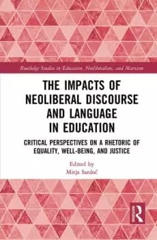 The Impacts of Neoliberal Discourse and Language in EducationCritical Perspectives on a Rhetoric of Equality Well-Being and Justice
