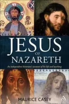 Jesus of Nazareth by Maurice Casey