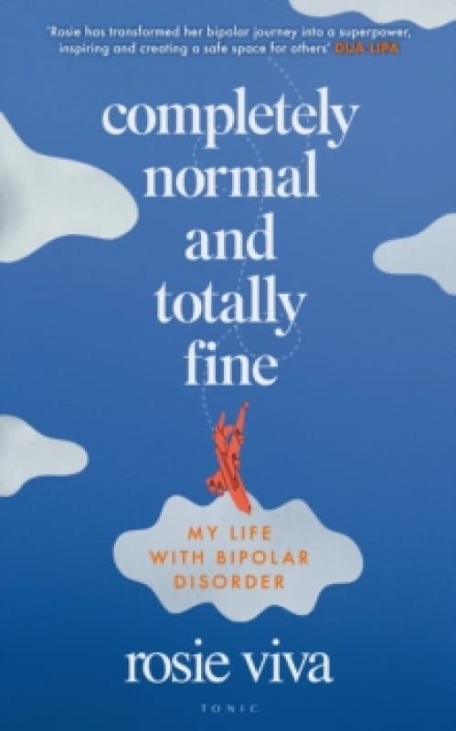 Completely Normal and Totally Fine : My Life with Bipolar Disorder Hardback