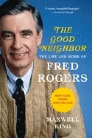good neighbor the life and work of fred rogers