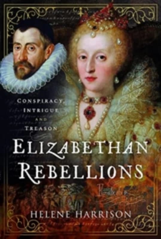 Elizabethan Rebellions : Conspiracy, Intrigue and Treason Hardback