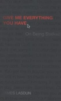 Give Me Everything You Have by James Lasdun Hardback