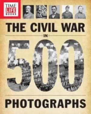 time life the civil war in 500 photographs