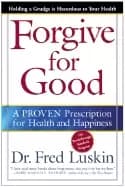 forgive for good a proven prescription for health and happiness