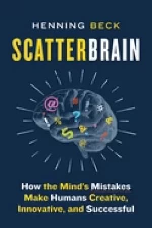scatterbrain how the minds mistakes make humans creative innovative and su