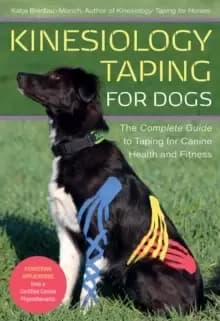 Kinesiology Taping for Dogs : The Complete Guide to Taping for Canine Health and Fitness