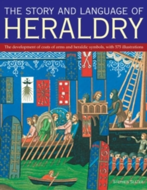 The Story and Language of Heraldry : The Development of Coats of Arms and Heraldic Symbols, with 575 Illustrations Paperback / softback