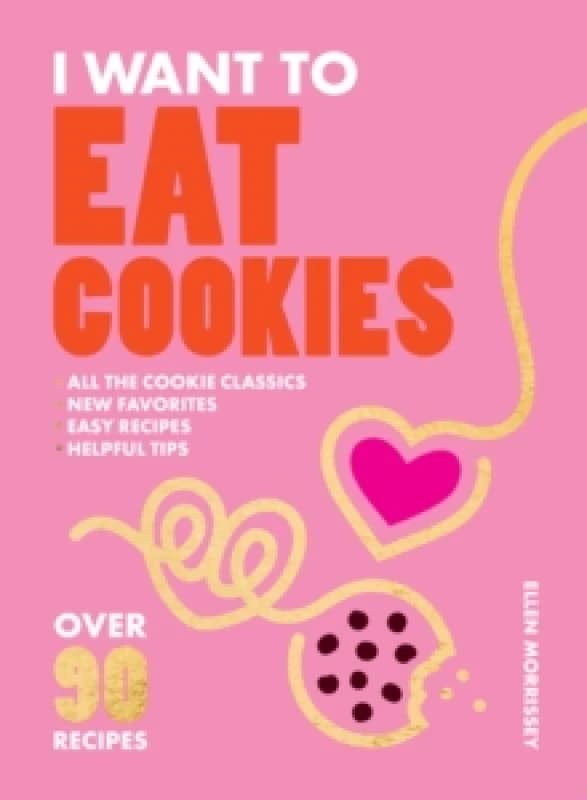 I Want to Eat Cookies : Over 90 Recipes to Keep Your Cookie Jar Stocked Year-Round Paperback / softback