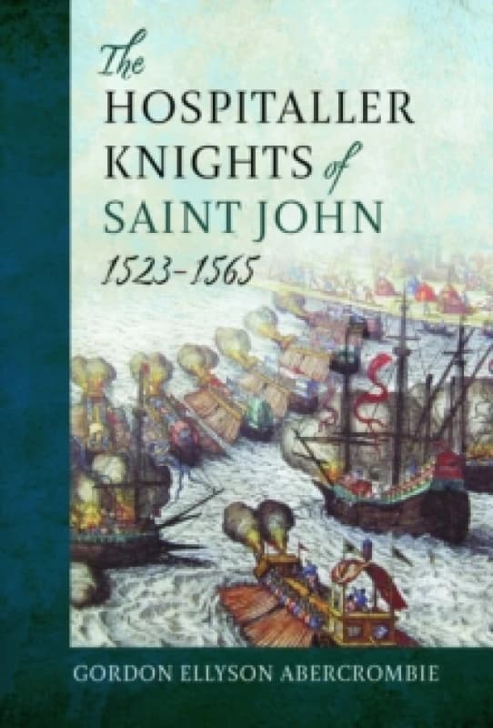 The Hospitaller Knights of Saint John, 1523-1565 Hardback
