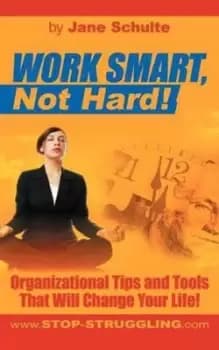 Work Smart Not Hard by Jane Schulte
