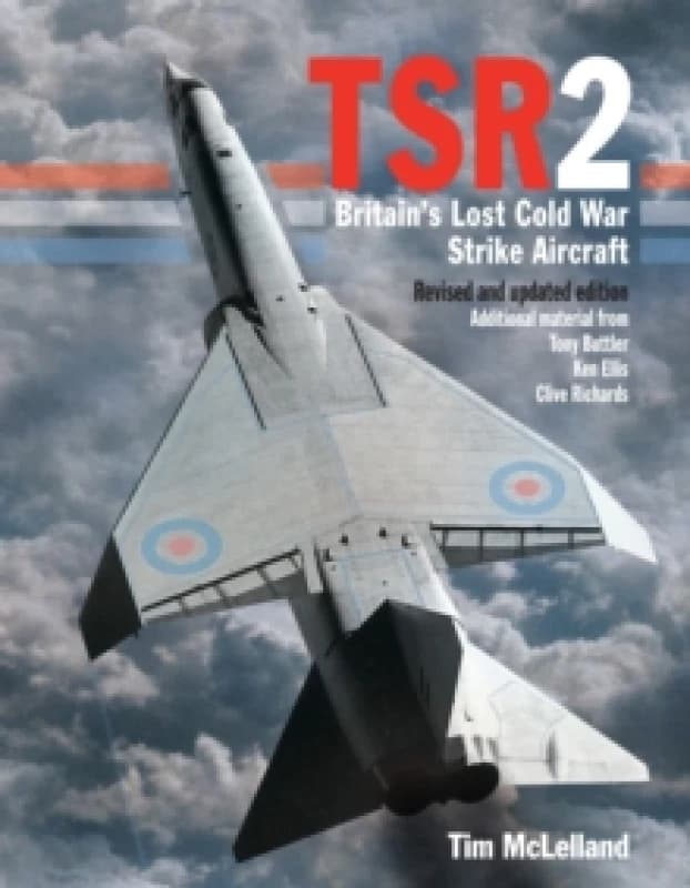 TSR2 : Britain's Lost Cold War Strike Aircraft: Revised and Updated Edition Hardback