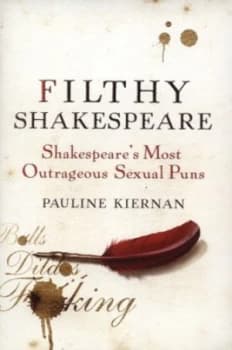Filthy Shakespeare by Pauline Kiernan Hardback