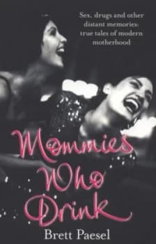 Mommies Who Drink by Brett Paesel Paperback