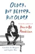 older but better but older from the authors of how to be parisian wherever